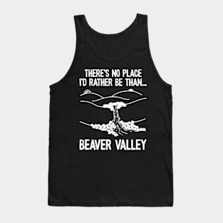 Beaver valley, There’s no place I’d rather be than beaver valley Tank Top